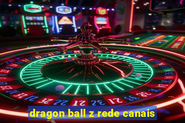 dragon ball z rede canais